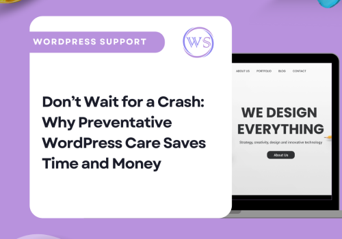 Don’t Wait for a Crash: Why Preventative WordPress Care Saves Time and Money