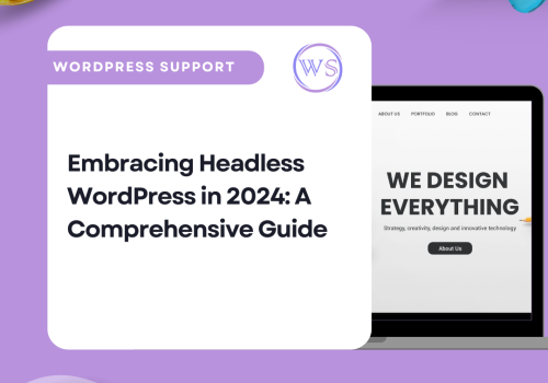 Embracing Headless WordPress in 2024: A Comprehensive Guide