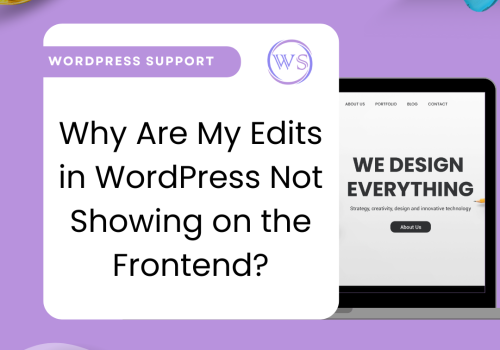 Why Are My Edits in WordPress Not Showing on the Frontend? The Ultimate Guide to Diagnosing and Fixing the Problem